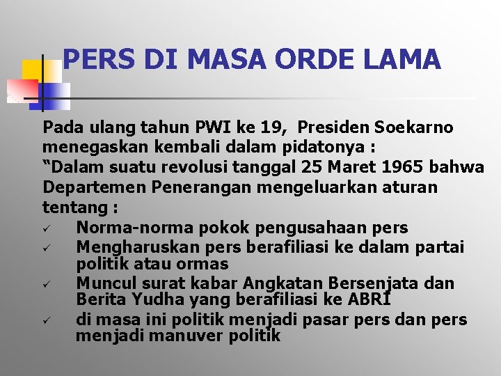 PERS DI MASA ORDE LAMA Pada ulang tahun PWI ke 19, Presiden Soekarno menegaskan