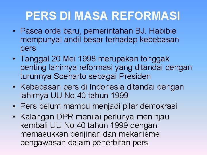 PERS DI MASA REFORMASI • Pasca orde baru, pemerintahan BJ. Habibie mempunyai andil besar