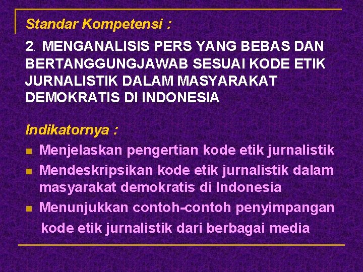 Standar Kompetensi : 2. MENGANALISIS PERS YANG BEBAS DAN BERTANGGUNGJAWAB SESUAI KODE ETIK JURNALISTIK