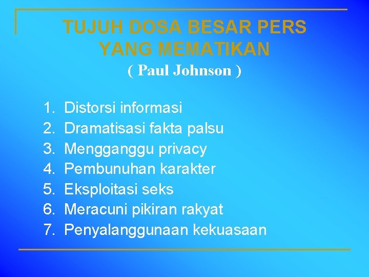 TUJUH DOSA BESAR PERS YANG MEMATIKAN ( Paul Johnson ) 1. 2. 3. 4.