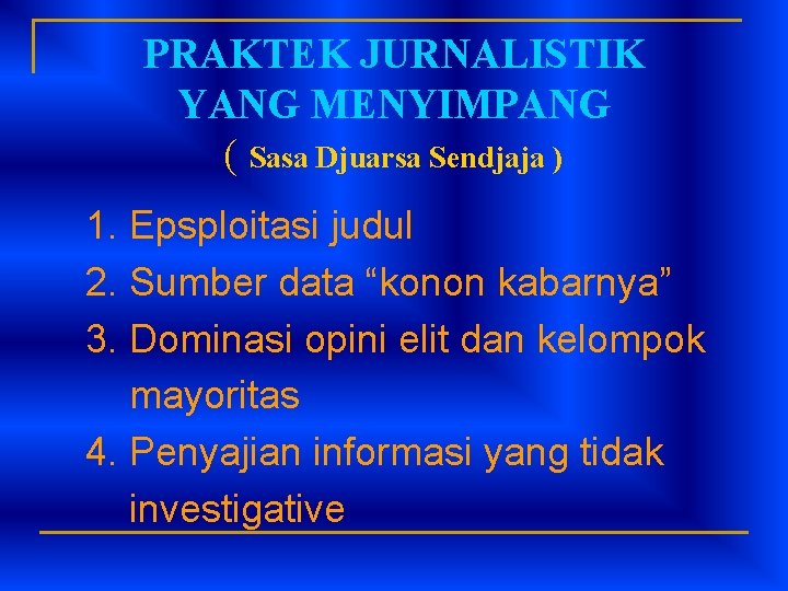 PRAKTEK JURNALISTIK YANG MENYIMPANG ( Sasa Djuarsa Sendjaja ) 1. Epsploitasi judul 2. Sumber