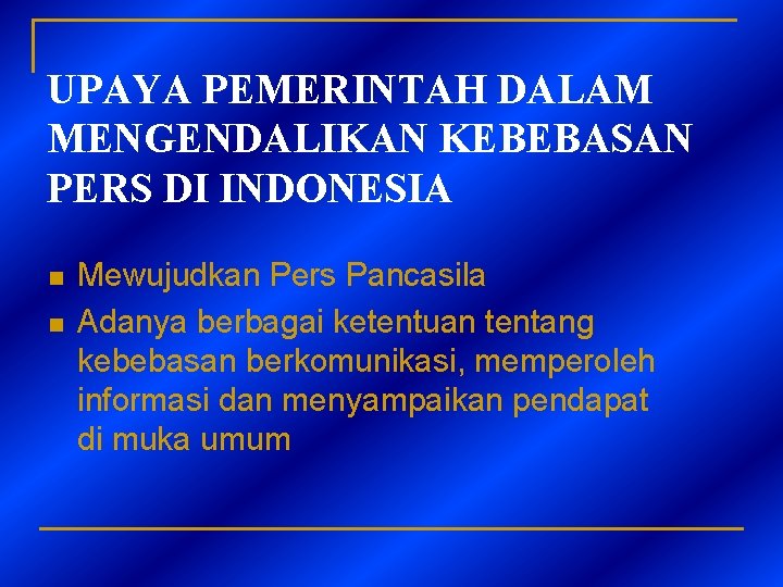 UPAYA PEMERINTAH DALAM MENGENDALIKAN KEBEBASAN PERS DI INDONESIA n n Mewujudkan Pers Pancasila Adanya