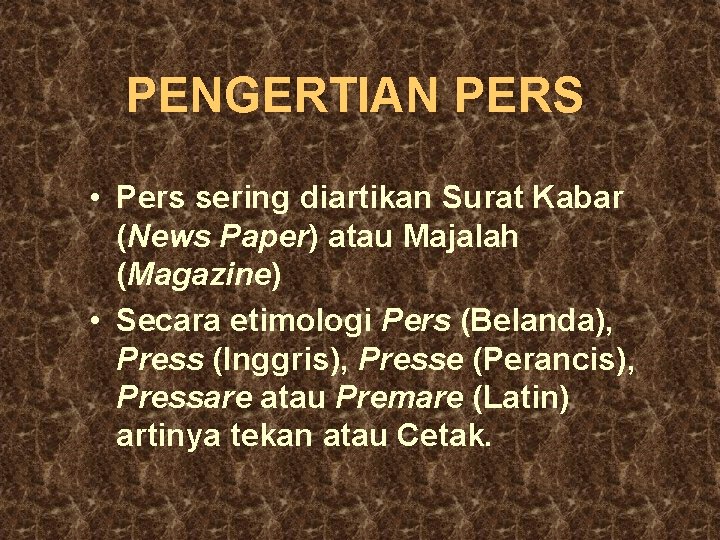 PENGERTIAN PERS • Pers sering diartikan Surat Kabar (News Paper) atau Majalah (Magazine) •