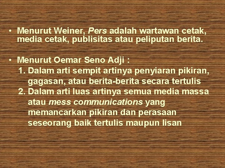  • Menurut Weiner, Pers adalah wartawan cetak, media cetak, publisitas atau peliputan berita.