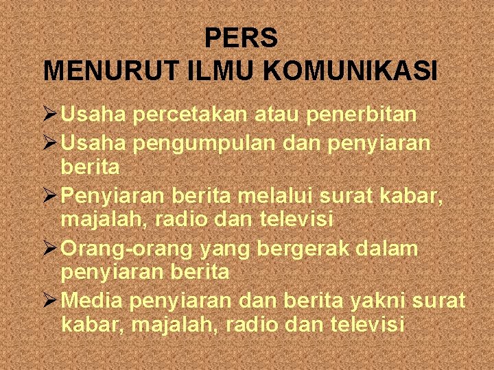PERS MENURUT ILMU KOMUNIKASI Ø Usaha percetakan atau penerbitan Ø Usaha pengumpulan dan penyiaran