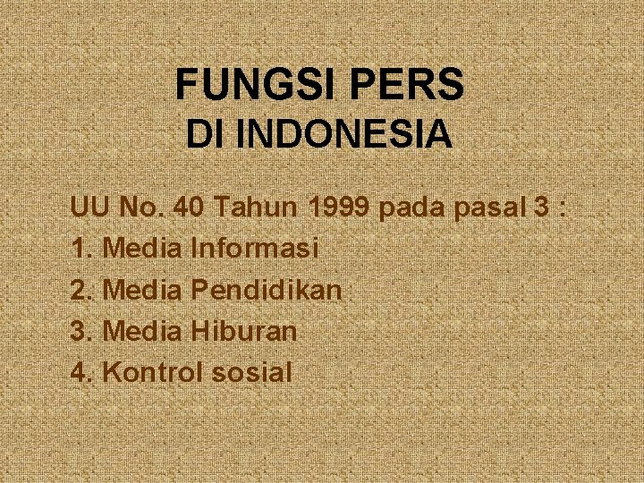 FUNGSI PERS DI INDONESIA UU No. 40 Tahun 1999 pada pasal 3 : 1.