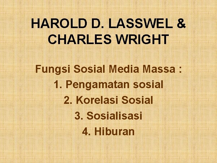 HAROLD D. LASSWEL & CHARLES WRIGHT Fungsi Sosial Media Massa : 1. Pengamatan sosial