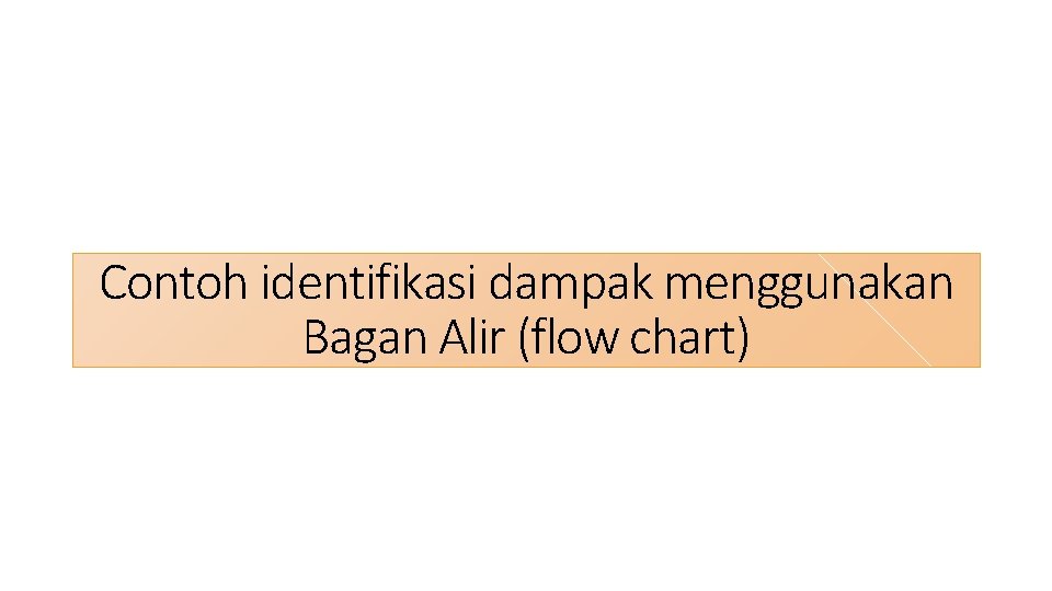 Contoh identifikasi dampak menggunakan Bagan Alir (flow chart) 