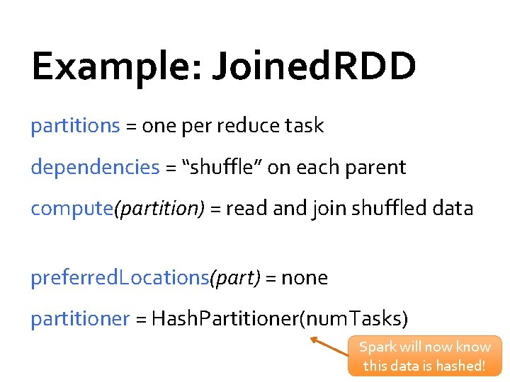 Example: Joined. RDD partitions = one per reduce task dependencies = “shuffle” on each