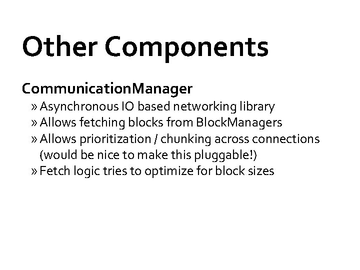 Other Components Communication. Manager » Asynchronous IO based networking library » Allows fetching blocks