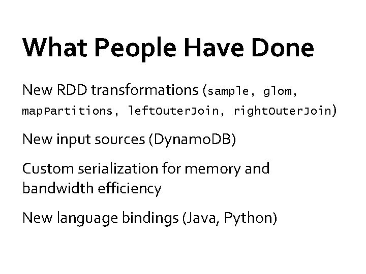 What People Have Done New RDD transformations (sample, glom, map. Partitions, left. Outer. Join, What People Have Done New RDD transformations (sample, glom, map. Partitions, left. Outer. Join,