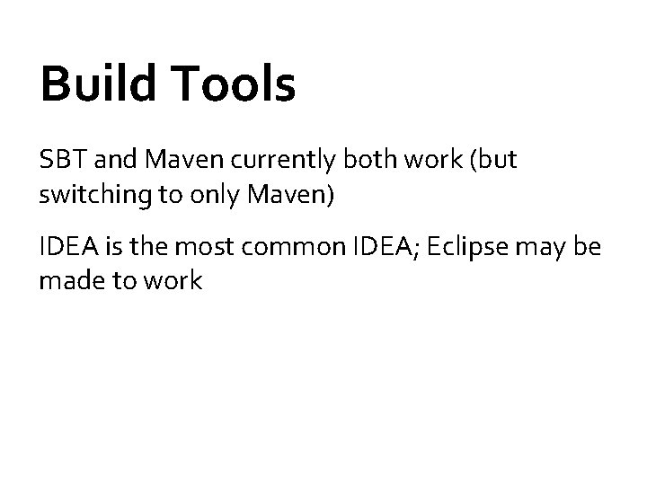 Build Tools SBT and Maven currently both work (but switching to only Maven) IDEA
