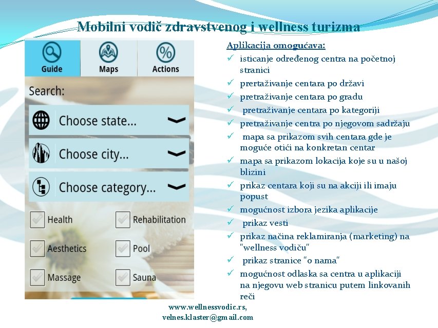 Mobilni vodič zdravstvenog i wellness turizma Aplikacija omogućava: ü isticanje određenog centra na početnoj