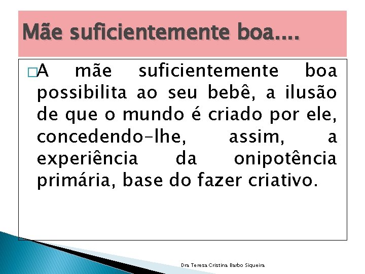 Mãe suficientemente boa. . �A mãe suficientemente boa possibilita ao seu bebê, a ilusão