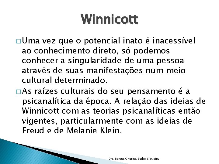 Winnicott � Uma vez que o potencial inato é inacessível ao conhecimento direto, só