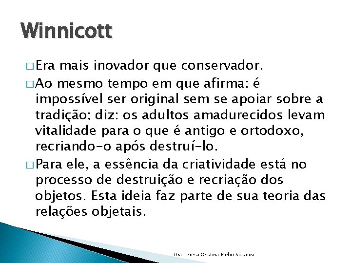 Winnicott � Era mais inovador que conservador. � Ao mesmo tempo em que afirma: