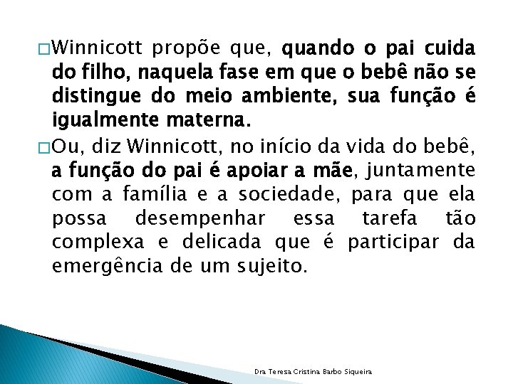 � Winnicott propõe que, quando o pai cuida do filho, naquela fase em que