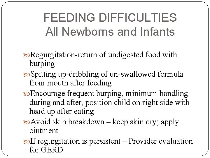 FEEDING DIFFICULTIES All Newborns and Infants Regurgitation-return of undigested food with burping Spitting up-dribbling