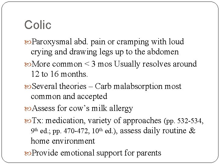 Colic Paroxysmal abd. pain or cramping with loud crying and drawing legs up to