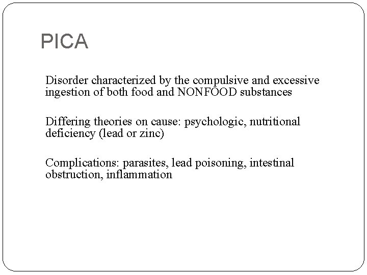 PICA Disorder characterized by the compulsive and excessive ingestion of both food and NONFOOD