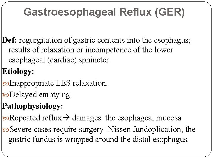 Gastroesophageal Reflux (GER) Def: regurgitation of gastric contents into the esophagus; results of relaxation