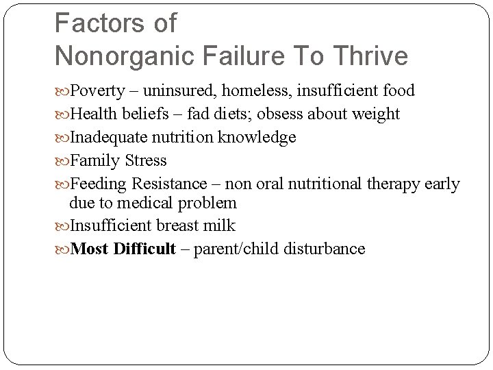 Factors of Nonorganic Failure To Thrive Poverty – uninsured, homeless, insufficient food Health beliefs