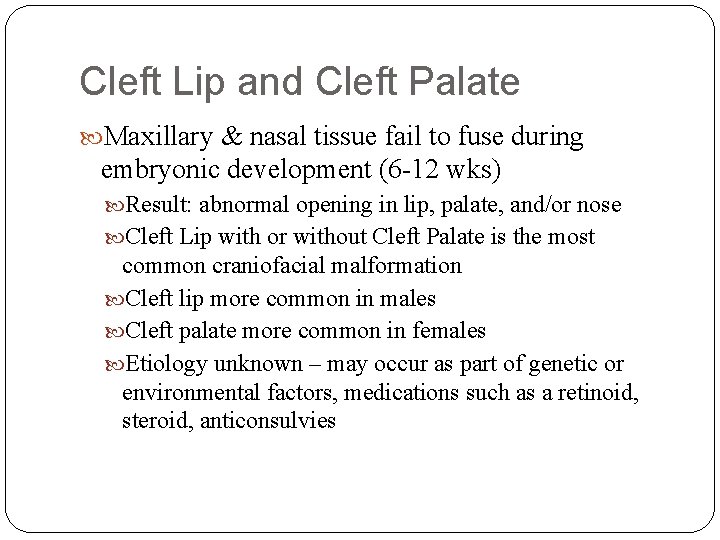 Cleft Lip and Cleft Palate Maxillary & nasal tissue fail to fuse during embryonic