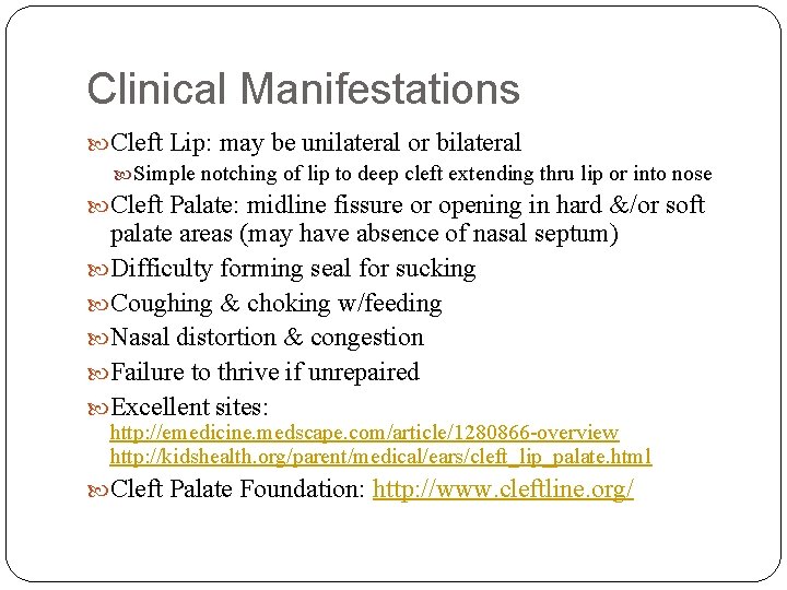 Clinical Manifestations Cleft Lip: may be unilateral or bilateral Simple notching of lip to