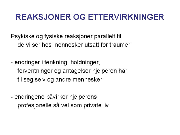 REAKSJONER OG ETTERVIRKNINGER Psykiske og fysiske reaksjoner parallelt til de vi ser hos mennesker