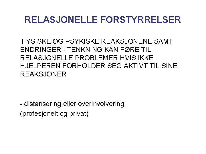 RELASJONELLE FORSTYRRELSER FYSISKE OG PSYKISKE REAKSJONENE SAMT ENDRINGER I TENKNING KAN FØRE TIL RELASJONELLE