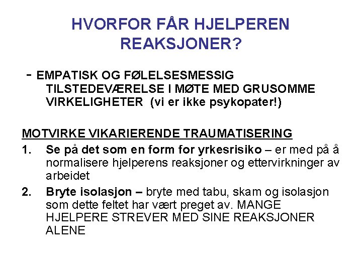 HVORFOR FÅR HJELPEREN REAKSJONER? - EMPATISK OG FØLELSESMESSIG TILSTEDEVÆRELSE I MØTE MED GRUSOMME VIRKELIGHETER