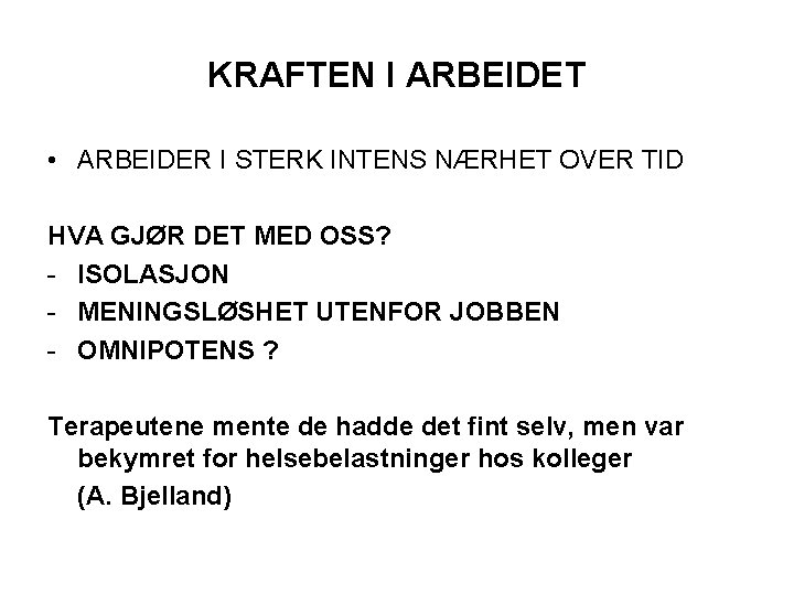 KRAFTEN I ARBEIDET • ARBEIDER I STERK INTENS NÆRHET OVER TID HVA GJØR DET