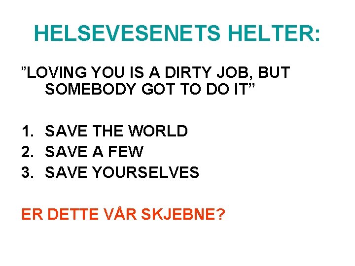 HELSEVESENETS HELTER: ”LOVING YOU IS A DIRTY JOB, BUT SOMEBODY GOT TO DO IT”