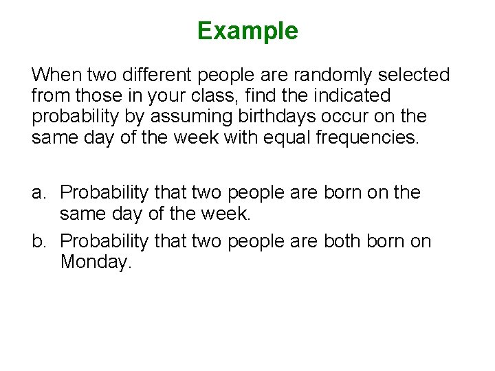 Example When two different people are randomly selected from those in your class, find