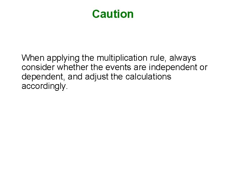 Caution When applying the multiplication rule, always consider whether the events are independent or