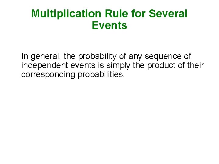 Multiplication Rule for Several Events In general, the probability of any sequence of independent