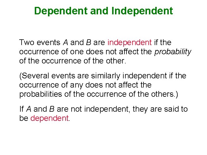Dependent and Independent Two events A and B are independent if the occurrence of