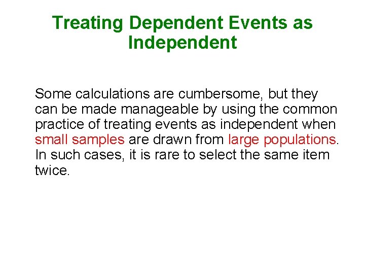 Treating Dependent Events as Independent Some calculations are cumbersome, but they can be made