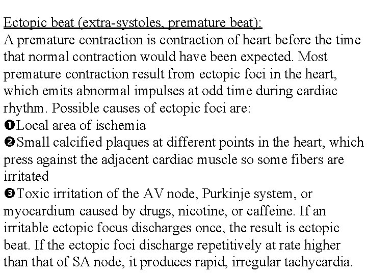 Ectopic beat (extra systoles, premature beat): A premature contraction is contraction of heart before