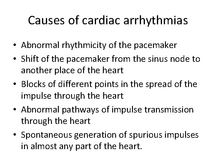 Causes of cardiac arrhythmias • Abnormal rhythmicity of the pacemaker • Shift of the