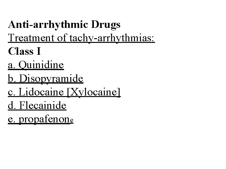 Anti-arrhythmic Drugs Treatment of tachy arrhythmias: Class I a. Quinidine b. Disopyramide c. Lidocaine