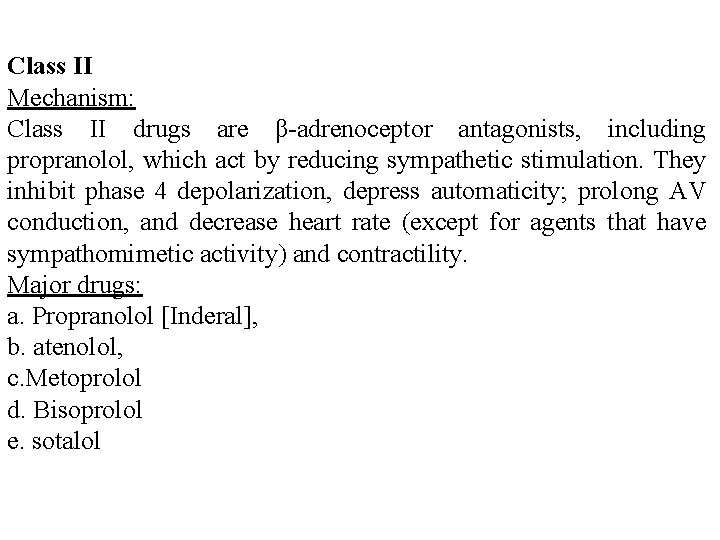 Class II Mechanism: Class II drugs are β adrenoceptor antagonists, including propranolol, which act