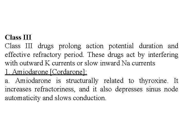 Class III drugs prolong action potential duration and effective refractory period. These drugs act