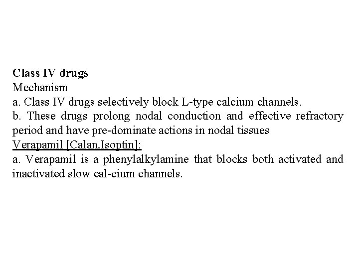 Class IV drugs Mechanism a. Class IV drugs selectively block L type calcium channels.