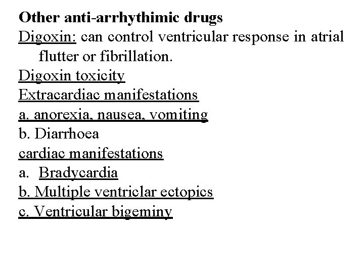 Other anti-arrhythimic drugs Digoxin: can control ventricular response in atrial flutter or fibrillation. Digoxin
