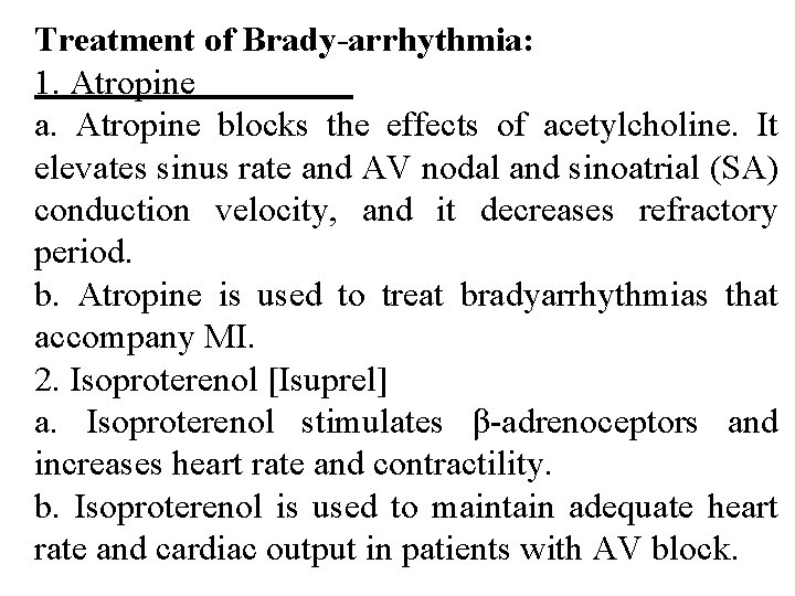Treatment of Brady-arrhythmia: 1. Atropine a. Atropine blocks the effects of acetylcholine. It elevates