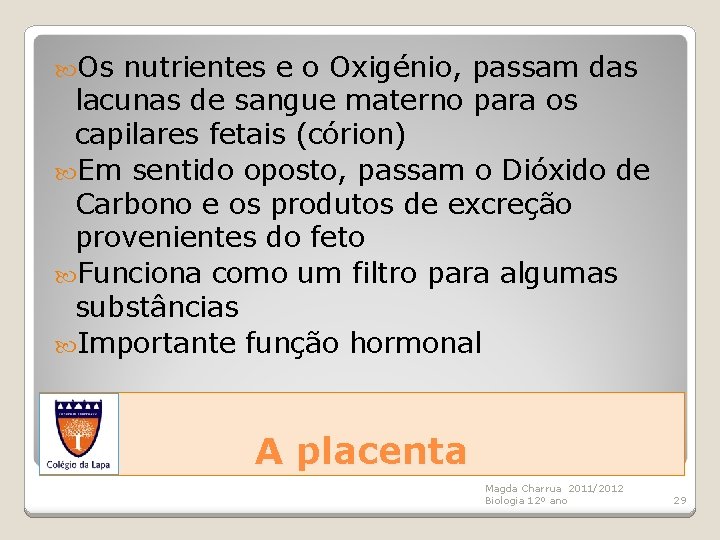  Os nutrientes e o Oxigénio, passam das lacunas de sangue materno para os