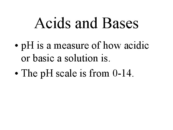 Acids and Bases • p. H is a measure of how acidic or basic Acids and Bases • p. H is a measure of how acidic or basic