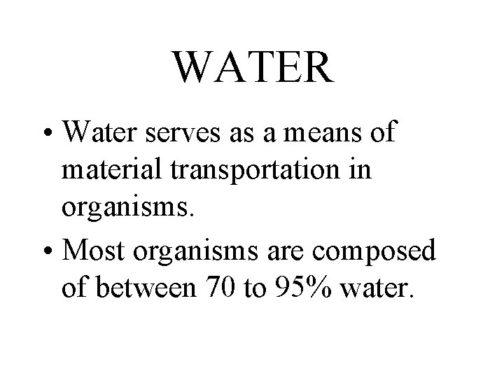 WATER • Water serves as a means of material transportation in organisms. • Most WATER • Water serves as a means of material transportation in organisms. • Most