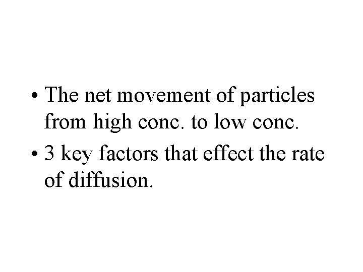 • The net movement of particles from high conc. to low conc. • • The net movement of particles from high conc. to low conc. •